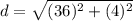 d=\sqrt{(36)^2+(4)^2}