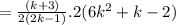=\frac{(k+3)}{2(2k-1)}.2(6k^2+k-2)