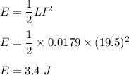 E=\dfrac{1}{2}LI^2\\\\E=\dfrac{1}{2}\times 0.0179\times (19.5)^2\\\\E=3.4\ J