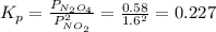 K_{p} =\frac{P_{N_{2}O_{4}  } }{P_{NO_{2} }^{2}  } =\frac{0.58}{1.6^{2} } =0.227