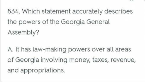 Help quick!! Which statement most accurately describes the powers of the Georgia General Assembly?