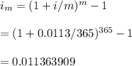 i_m=(1+i/m)^m-1\\\\=(1+0.0113/365)^{365}-1\\\\=0.011363909