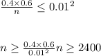 \frac{0.4\times0.6}{n}\leq 0.01^2\\\\\\n\geq {\frac{0.4\times0.6}{0.01^2}\\\\n\geq 2400