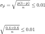 \sigma_{\hat p}=\sqrt{\frac{p(1-p)}{n}}\leq 0.01\\\\\\\\\sqrt{\frac{0.4\times0.6}{n}}\leq 0.01