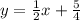 y = \frac{1}{2}x + \frac{5}{4}