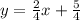 y = \frac{2}{4}x + \frac{5}{4}