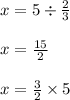 x=5\div \frac{2}{3}\\\\x=\frac{15}{2}\\\\x=\frac{3}{2}\times 5