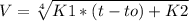 V = \sqrt[4]{K1*(t-to)+K2}