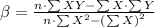 \beta = \frac{ n \cdot \sum{XY} - \sum{X} \cdot \sum{Y}}{n \cdot \sum{X^2} - \left(\sum{X}\right)^2}