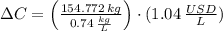\Delta C = \left(\frac{154.772\,kg}{0.74\,\frac{kg}{L} }\right)\cdot (1.04\,\frac{USD}{L} )