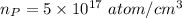 n_P=5\times 10^{17} \ atom/cm^3