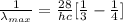 \frac{1}{\lambda_{max} } = \frac{28}{hc} [\frac{1}{3} -\frac{1}{4}]