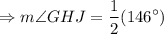 $\Rightarrow m\angle GHJ = \frac{1}{2} (146^\circ)