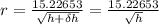 r=\frac{15.22653}{\sqrt{h+\delta h}}=\frac{15.22653}{\sqrt{h}}