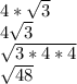 4*\sqrt{3}\\ 4\sqrt{3}\\\sqrt{3*4*4}\\\sqrt{48} \\