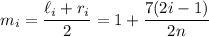 m_i=\dfrac{\ell_i+r_i}2=1+\dfrac{7(2i-1)}{2n}