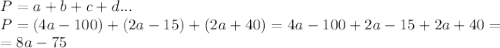 P=a+b+c+d...\\P=(4a-100)+(2a-15)+(2a+40)=4a-100+2a-15+2a+40=\\=8a-75