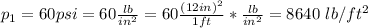 p_1 = 60psi = 60 \frac{lb}{in^2} = 60 \frac{(12 in)^2}{1 ft}  * \frac{lb}{in^2} = 8640\ lb/ft^2