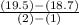 \frac{(19.5)-(18.7)}{(2)-(1)}