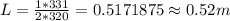 L=\frac {1*331}{2*320}=0.5171875\approx 0.52m