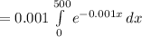 =0.001\int\limits^{500}_{0}{e^{-0.001 x}}\, dx\\