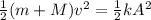 \frac{1}{2} (m +M ) v^{2}  = \frac{1}{2}  k A^{2}