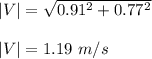 |V|=\sqrt{0.91^2+0.77^2} \\\\|V|=1.19\ m/s