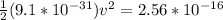 \frac{1}{2} (9.1*10^{-31})v^2 = 2.56*10^{-16}