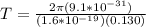 T = \frac{2\pi (9.1*10^{-31})}{(1.6*10^{-19})(0.130)}