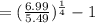 =(\frac{6.99}{5.49}) ^{\frac{1}{4} } -1