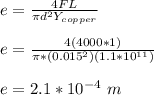 e = \frac{4FL}{\pi d^2 Y_{copper} } \\\\e = \frac{4(4000*1)}{\pi *(0.015^2)( 1.1*10^{11} )}\\\\e = 2.1 *10^{-4} \ m