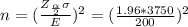 n=(\frac{Z_{\frac{\alpha}{2} }\sigma}{E} )^2= (\frac{1.96*3750}{200} )^2