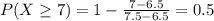 P(X \geq 7) = 1 - \frac{7 - 6.5}{7.5 - 6.5} = 0.5