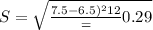 S = \sqrt{\frac{{7.5-6.5)^{2}}{12}} = 0.29