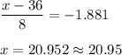 \displaystyle\frac{x - 36}{8} =-1.881\\\\x = 20.952\approx 20.95