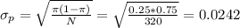 \sigma_p=\sqrt{\frac{\pi(1-\pi)}{N}}=\sqrt{\frac{0.25*0.75}{320}}=0.0242