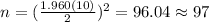 n=(\frac{1.960(10)}{2})^2 =96.04 \approx 97