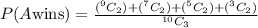 P(A \text{wins})=\frac{(^9C_2)+(^7C_2)+(^5C_2)+(^3C_2)}{^{10}C_3}