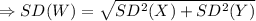 \Rightarrow SD(W)=\sqrt{SD^2(X)+SD^2(Y)}