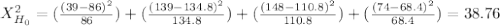 X^2_{H_0}= (\frac{(39-86)^2}{86} )+(\frac{(139-134.8)^2}{134.8} )+(\frac{(148-110.8)^2}{110.8} )+(\frac{(74-68.4)^2}{68.4} )= 38.76