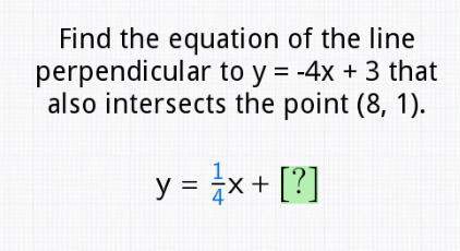 Find the equation of the line perpendicular to y=-4x+3 that also intersects the point (8,1)