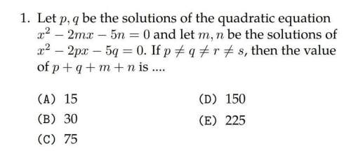 Let p, q be the solutions of the quadratic equation x^2 − 2mx − 5n = 0 and let m, n be the solutions