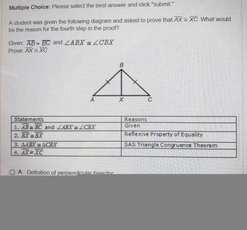 Astudent was given the following diagram and asked to prove that segment ax is congruent to segment