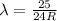 \lambda=\frac{25}{24R}