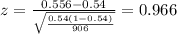 z=\frac{0.556 -0.54}{\sqrt{\frac{0.54(1-0.54)}{906}}}=0.966
