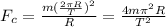 F_c=\frac{m(\frac{2\pi R}{T})^{2}}{R}=\frac{4m\pi ^{2}R}{T^{2}}
