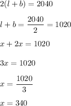 2(l+b)=2040\\\\l+b=\dfrac{2040}{2}=1020\\\\x+2x=1020\\\\3x=1020\\\\x=\dfrac{1020}{3}\\\\x=340