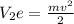 V_2 e = \frac{mv^2}{2}