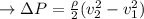 \to \Delta P =\frac{\rho}{2} (v_2^2-v_1^2)\\\\