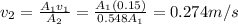 v_2=\frac{A_1 v_1}{A_2}=\frac{A_1 (0.15)}{0.548 A_1}=0.274 m/s